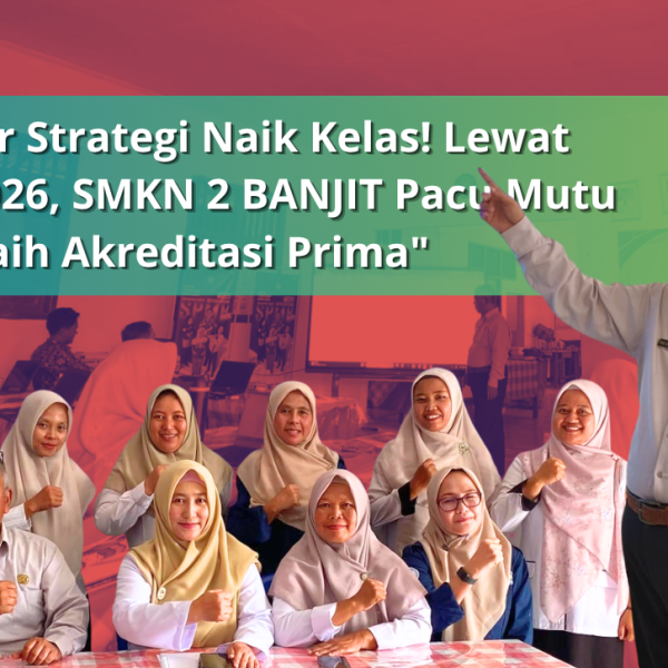 Sinergi dan Inovasi Menuju Sekolah Rujukan Berkinerja Unggul